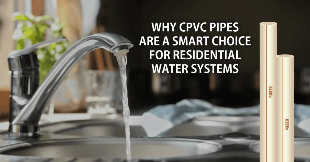 Why-CPVC-Pipes-Are-a-Smart-Choice-for-Residential-Water-Systems